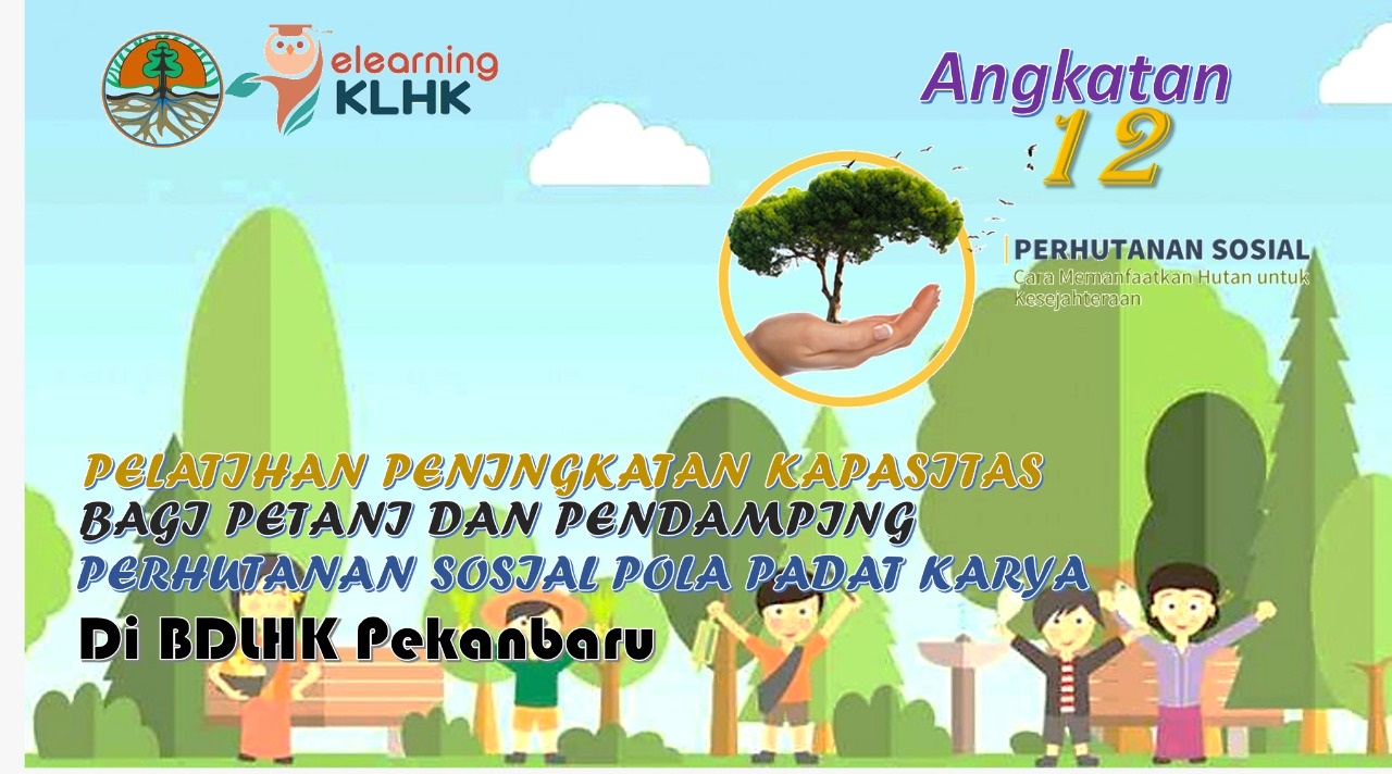Pelatihan Peningkatan Kapasitas Bagi Petani dan Pendamping PS Pada Pola Padat Karya Angkatan XII di Balai Diklat LHK Pekanbaru