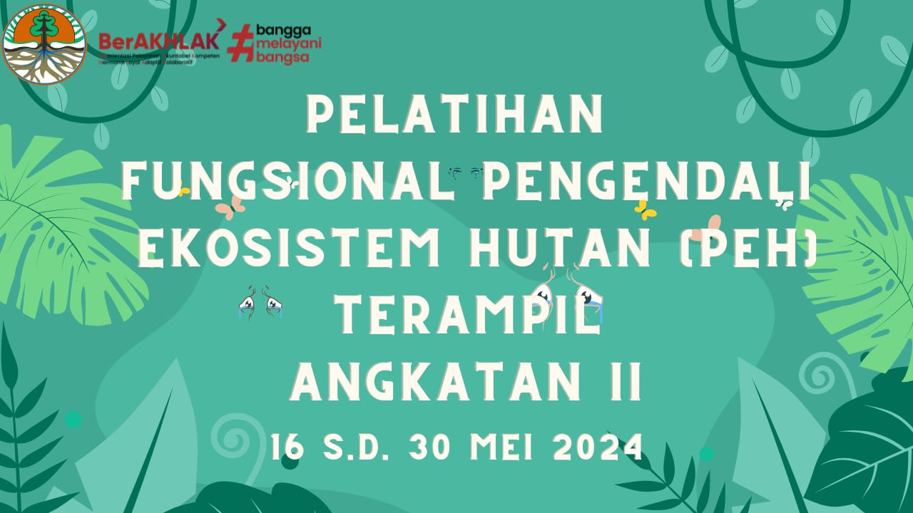 Pelatihan Fungsional Pengendali Ekosistem Hutan (PEH) Terampil Angkatan II Tahun 2024