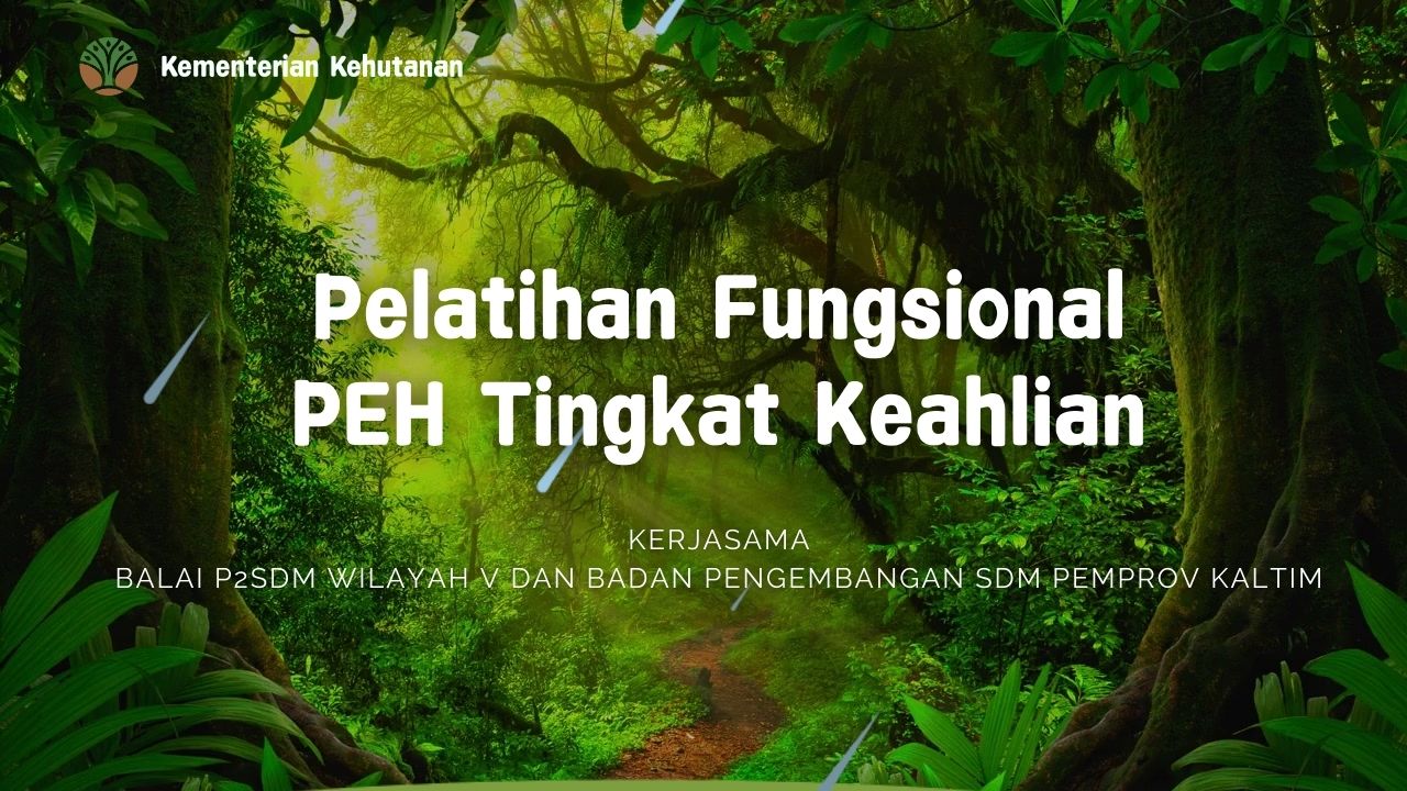 PELATIHAN FUNGSIONAL PENGENDALI EKOSISTEM HUTAN (PEH) TINGKAT KEAHLIAN