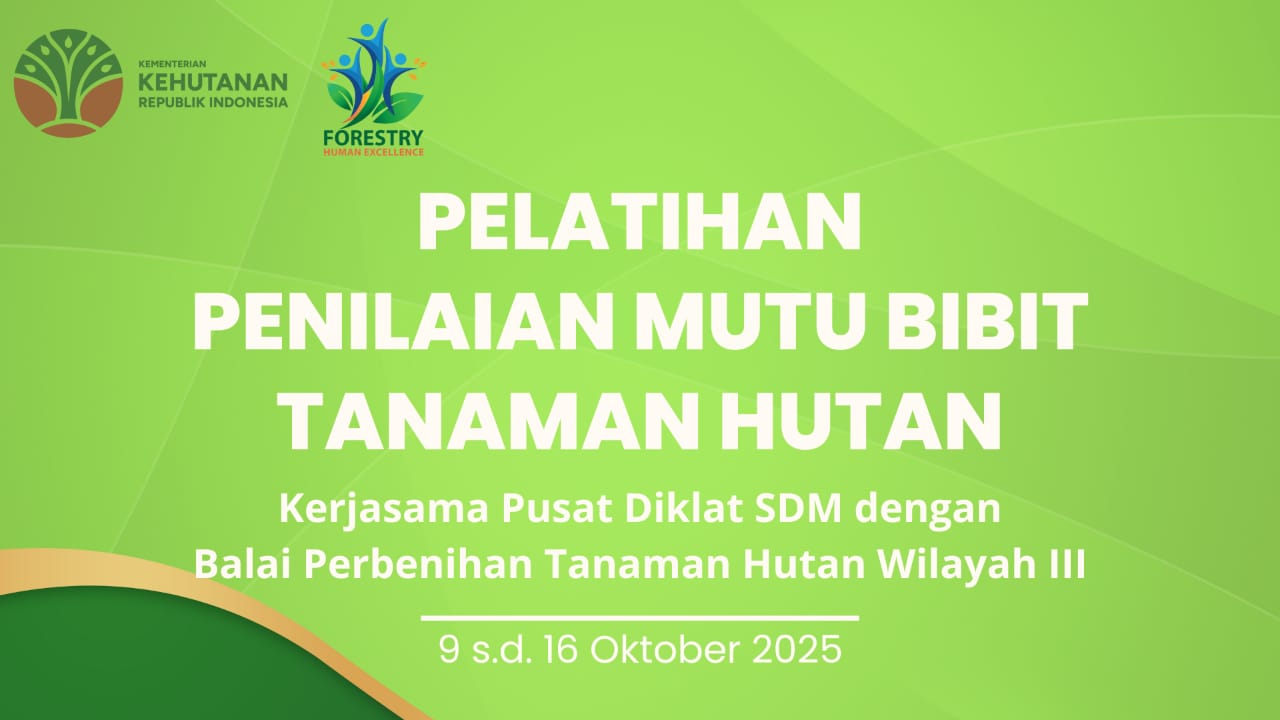 PELATIHAN PENILAIAN MUTU BIBIT TANAMAN HUTAN PUSDIKLAT TAHUN 2025