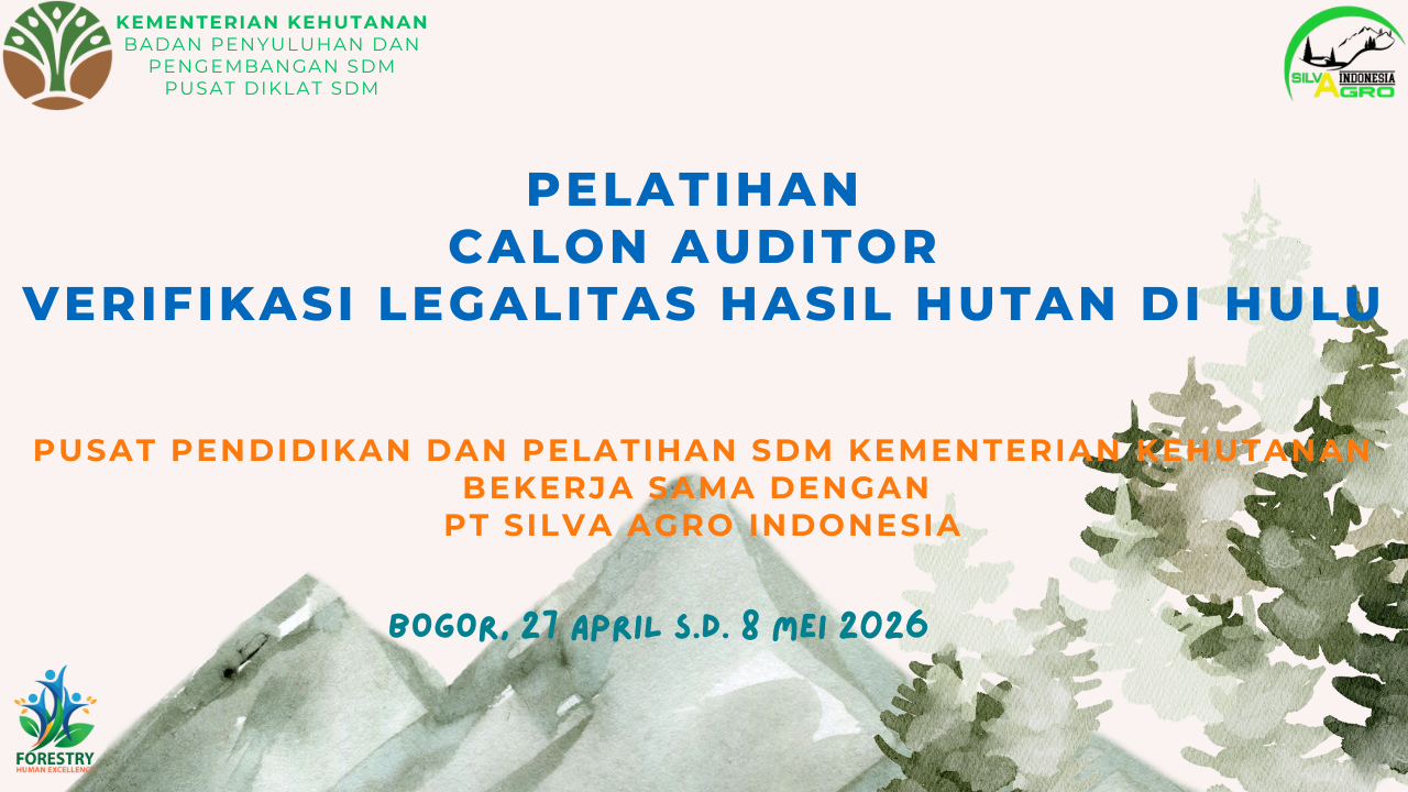 PELATIHAN CALON AUDITOR VERIFIKASI LEGALITAS HASIL HUTAN (VLHH) DI HULU