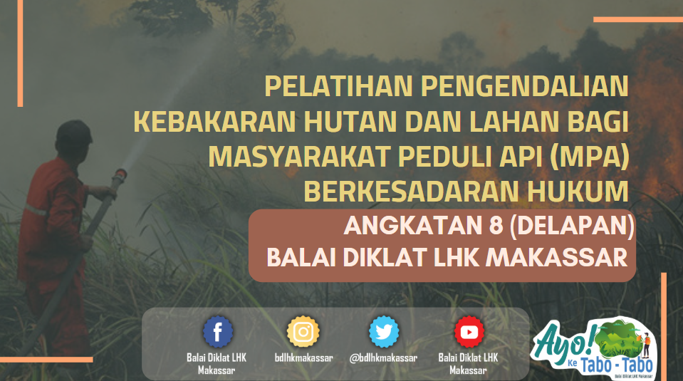 (BDLHK MAKASSAR) Pelatihan Pengendalian Kebakaran Hutan dan Lahan Bagi Masyarakat Peduli Api (MPA) Berkesadaran Hukum 