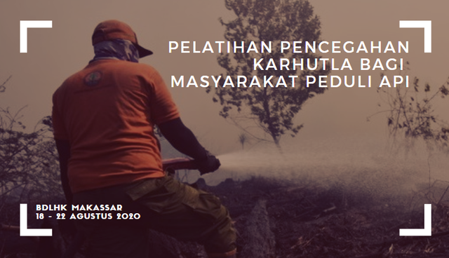 (BDLHK MAKASSAR) PELATIHAN PENCEGAHAN KARHUTLA BAGI MPA