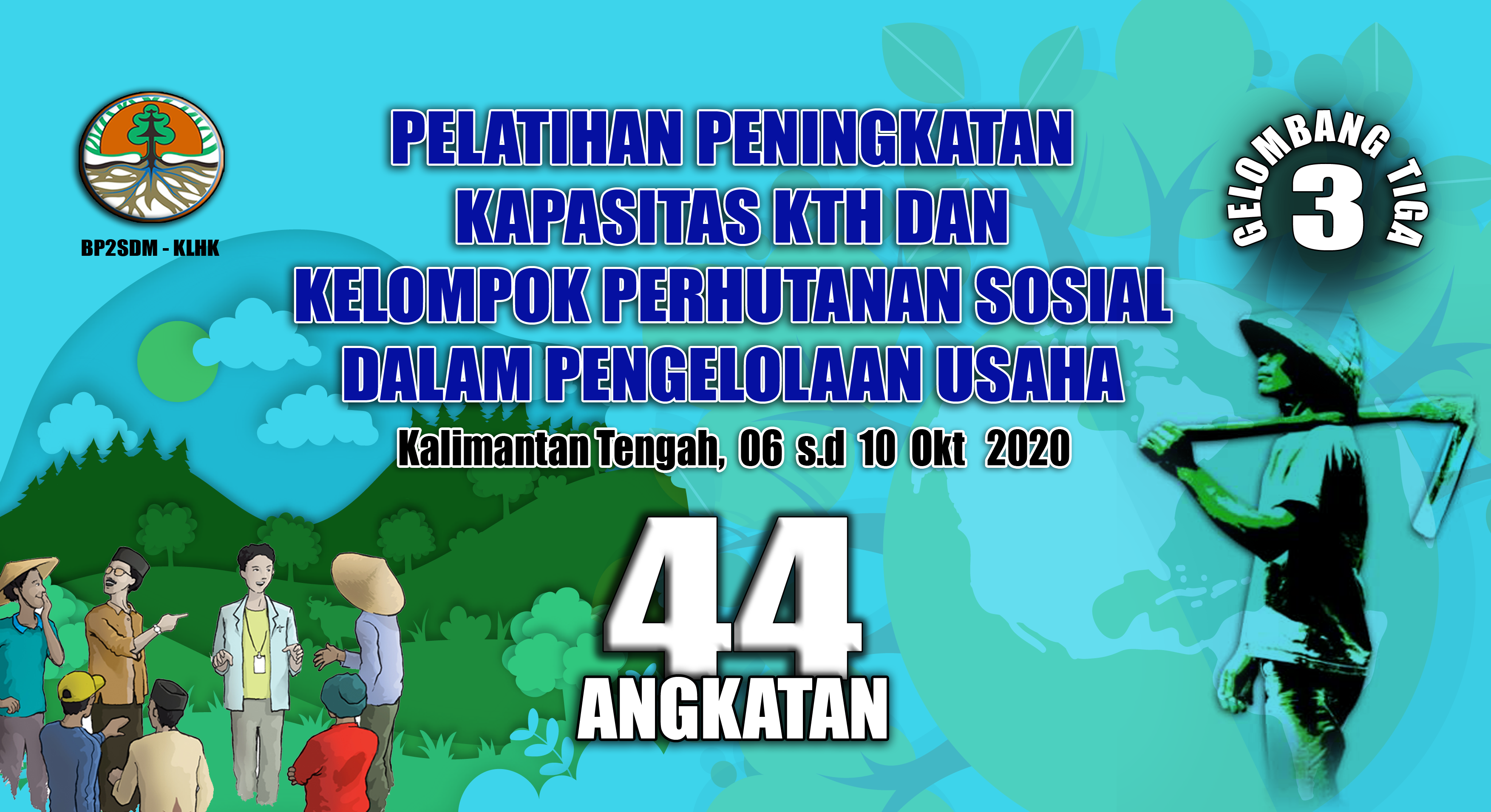 PELATIHAN PENINGKATAN KAPASITAS KELOMPOK TANI HUTAN DAN KELOMPOK PERHUTANAN SOSIAL DALAM PENGELOLAAN USAHA GELOMBANG III - PUSDIKLAT SDM LHK ANGKATAN 44